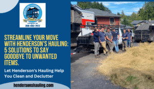 Streamline Your Move with Henderson's Hauling: 5 Solutions to Say Goodbye to Unwanted Items.