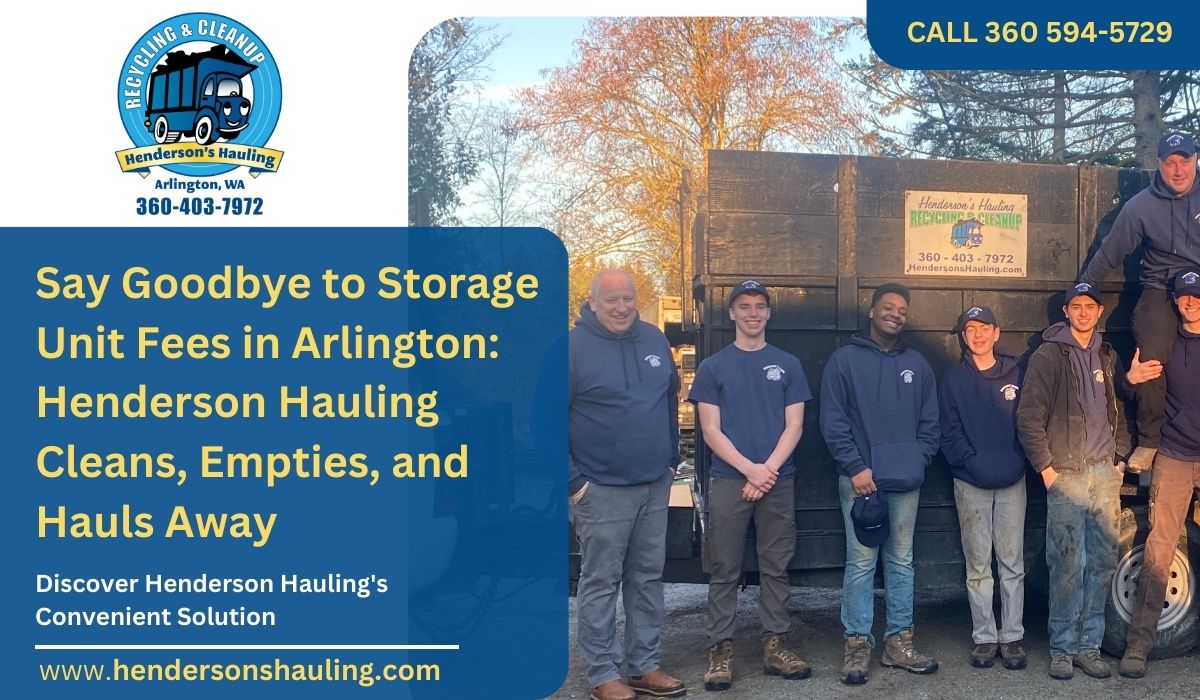 Say Goodbye to Storage Unit Fees in Arlington: Henderson Hauling Cleans, Empties, and Hauls Away